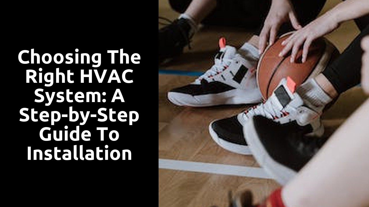 Choosing the Right HVAC System: A Step-by-Step Guide to Installation
