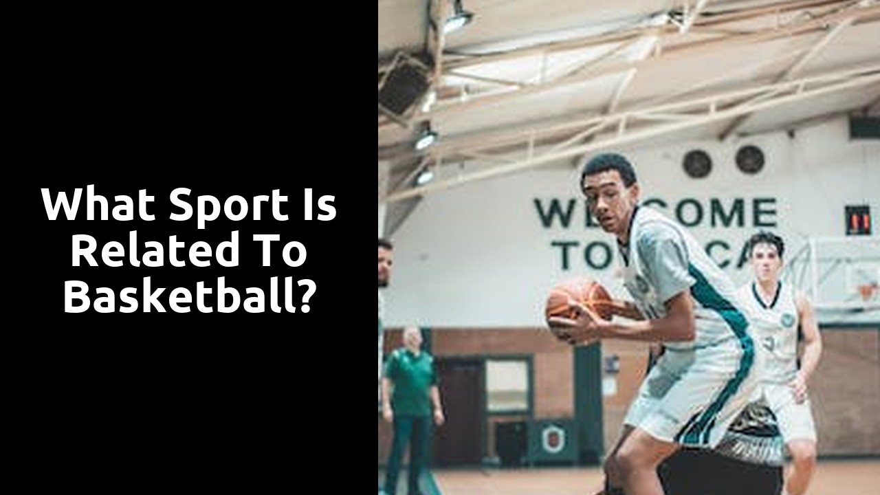 What sport is related to basketball?