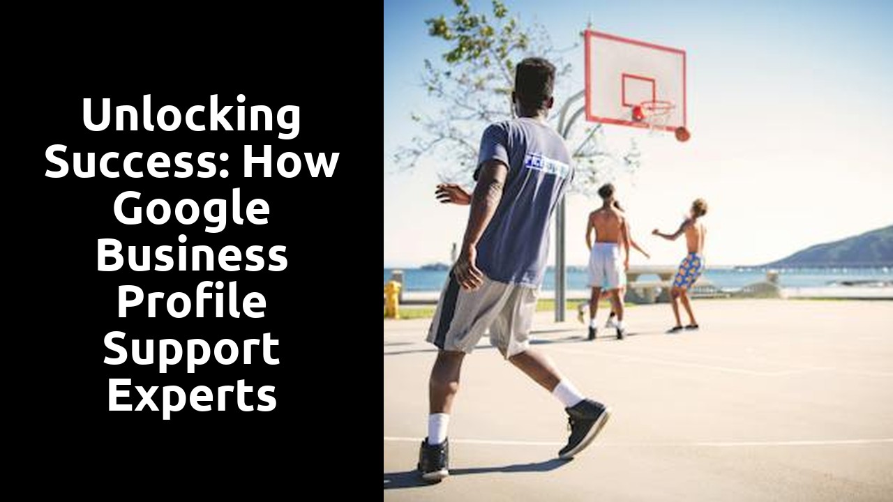 Unlocking Success: How Google Business Profile Support Experts Empower Your Business